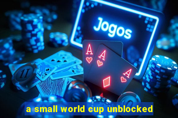 a small world cup unblocked